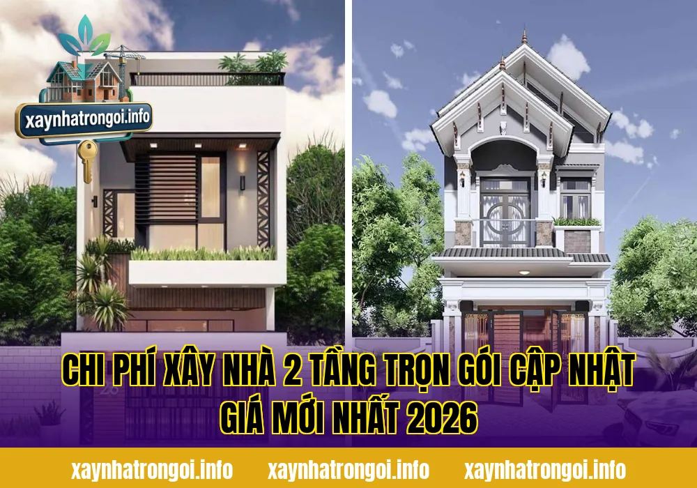 Chi Phí Xây Nhà 2 Tầng Trọn Gói Cập Nhật Giá Mới Nhất 2026