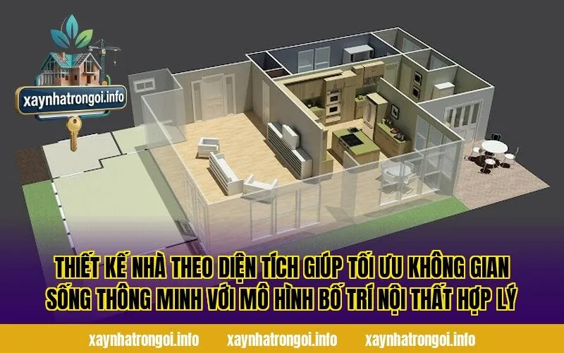 Thiết kế nhà theo diện tích giúp tối ưu không gian sống thông minh với mô hình bố trí nội thất hợp lý