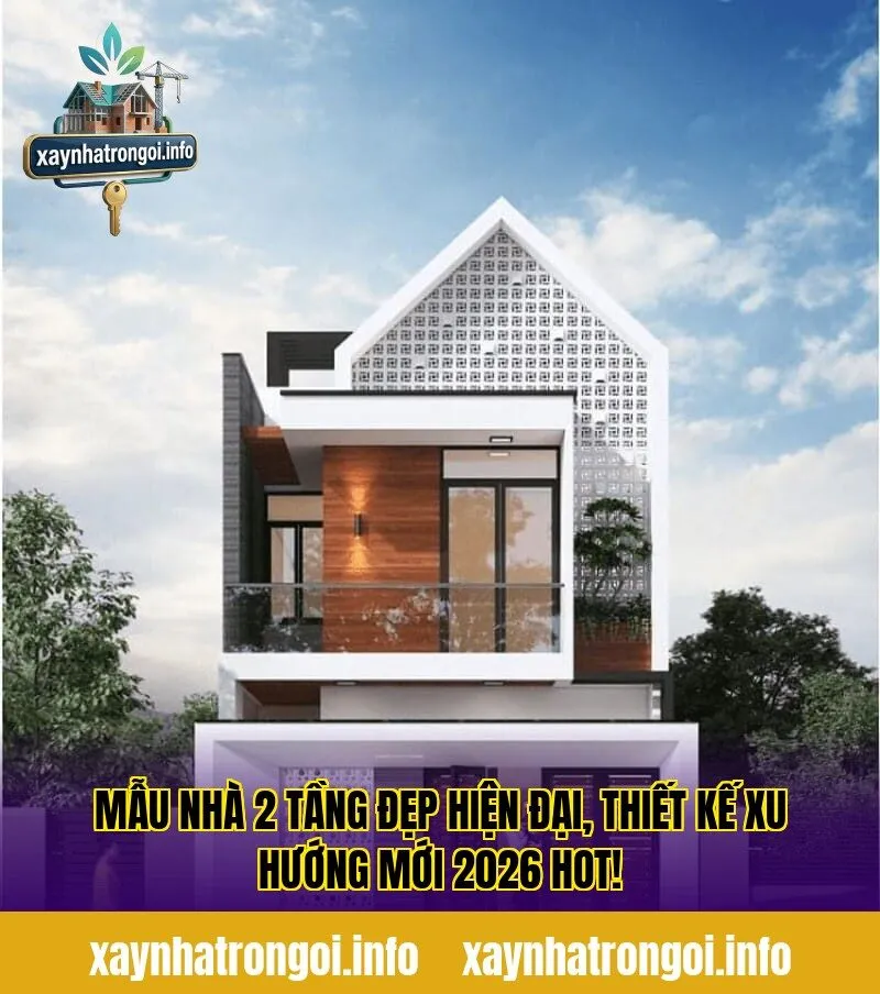 Mẫu Nhà 2 Tầng Đẹp Hiện Đại, Thiết Kế Xu Hướng Mới 2026 Hot!