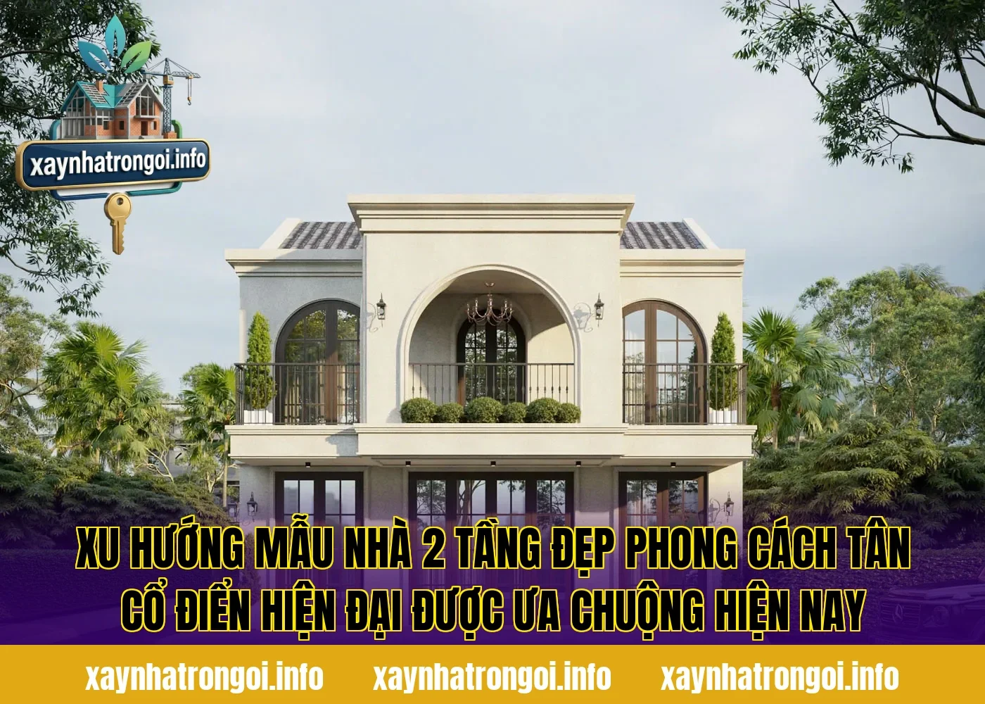 Xu hướng mẫu nhà 2 tầng đẹp phong cách tân cổ điển hiện đại được ưa chuộng hiện nay