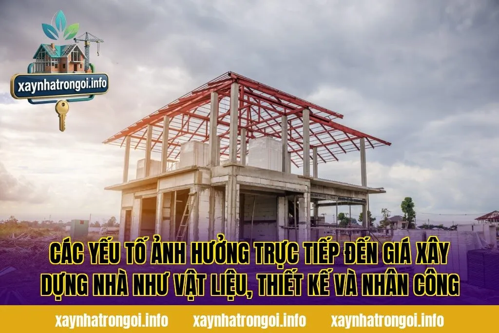 Các yếu tố ảnh hưởng trực tiếp đến giá xây dựng nhà như vật liệu, thiết kế và nhân công