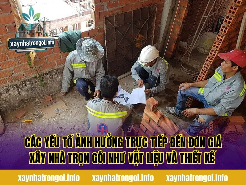 Các yếu tố ảnh hưởng trực tiếp đến đơn giá xây nhà trọn gói như vật liệu và thiết kế