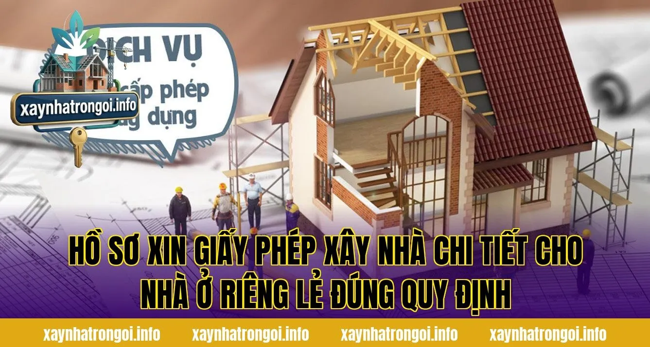 Hồ sơ xin giấy phép xây nhà chi tiết cho nhà ở riêng lẻ đúng quy định